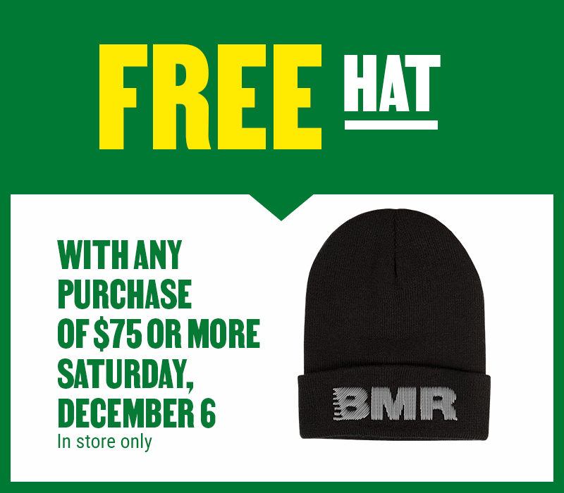 Get a free hat with any purchase of $75 or more at participating BMR stores - Saturday, December 6, 2025