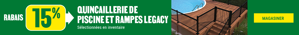 15% de rabais sur la quincaillerie de piscine et rampes Legacy