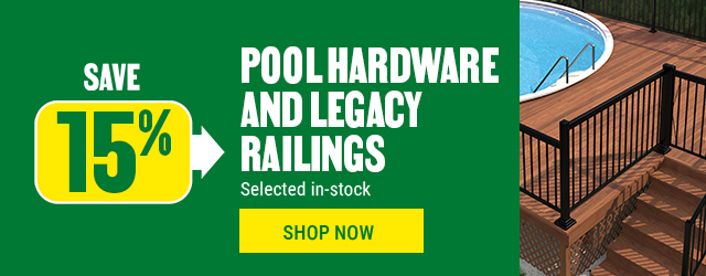 Save 15% on Pool hardware and Legacy railings