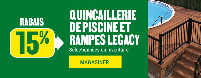 15% de rabais sur la quincaillerie de piscine et rampes Legacy