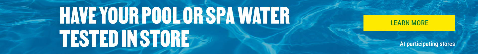Have your pool or spa water tested in a participating store