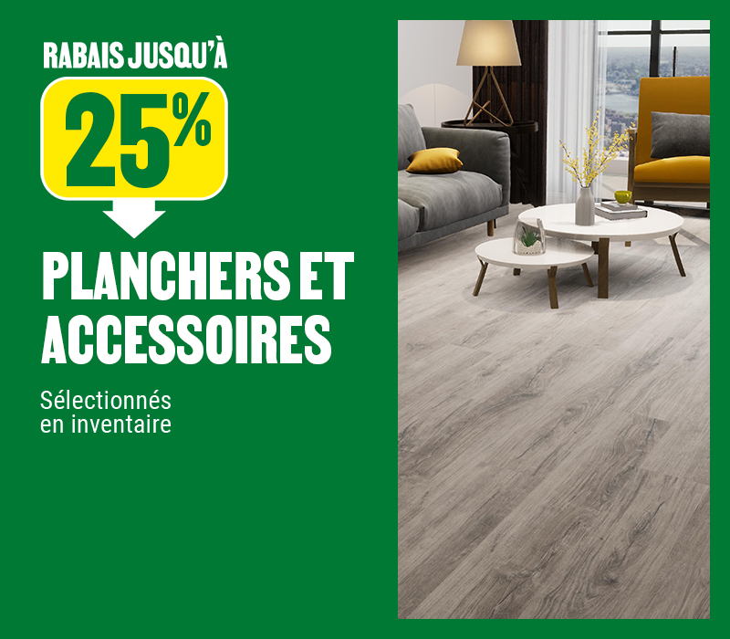 Jusqu'à 25% de rabais sur les planchers et accessoires