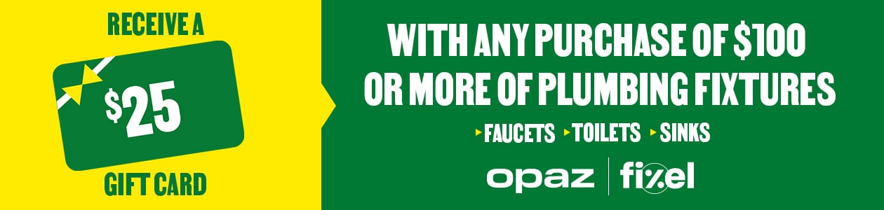 Receive $25 back in BMR gift card with a purchase of $100 or more of Opaz or Fixel faucets, toilets and/or sinks