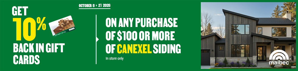 Get a 10% rebate in BMR gift cards with the purchase of $100 or more (before taxes) of CanExel siding – in-store only.