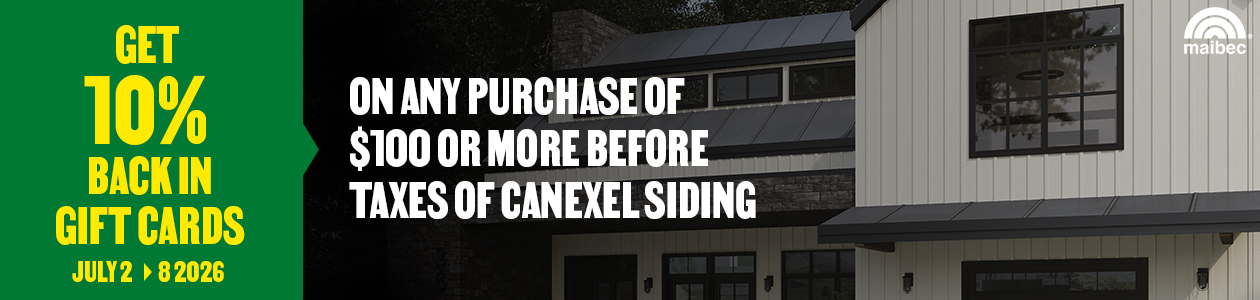 Get a 10% rebate in BMR gift cards with the purchase of $100 or more (before taxes) of CanExel siding &ndash; in-store only.