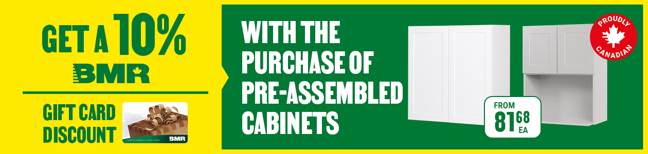 Get a 10% BMR with the purchase of pre-assembled cabinets
