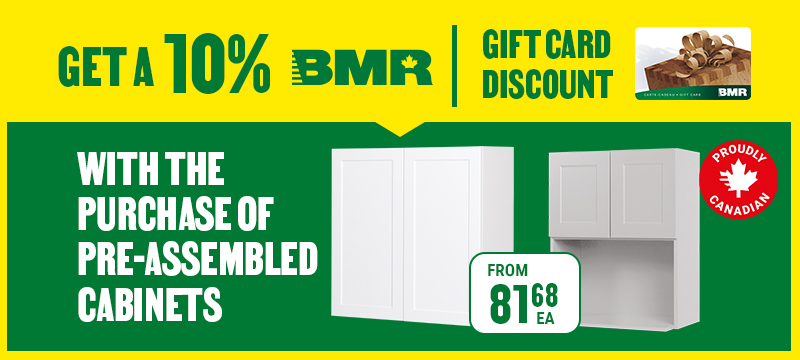 Get a 10% BMR with the purchase of pre-assembled cabinets